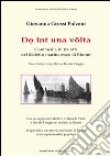 Do int una volta. Commedia in tre atti nel dialetto marinaresco di Rimini libro