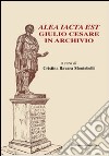 Alea iacta est. Giulio Cesare in archivio libro