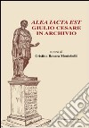 Alea iacta est. Giulio Cesare in archivio libro di Ravara Montebelli C. (cur.)