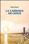 La carrozza dei sogni libro di Monti Delio