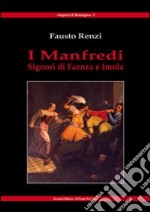 I Manfredi. Signori di Faenza e Imola libro