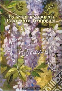 Un anniversario per Fortunato Teodorani libro