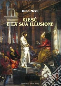 Gesù e la sua illusione libro
