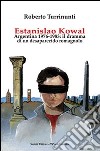 Estanislao Kowal. Argentina 1976-1983. Il dramma di un desaparecido romagnolo libro