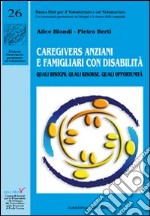 Caregivers anziani e famigliari con disabilità. Quali bisogni, quali risorse, quali opportunità