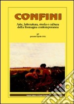 Confini. Arte, letteratura, storia e cultura della Romagna antica e contemporanea. Vol. 37 libro