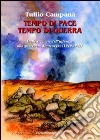 Tempo di pace, tempo di guerra. Dalle scoperte dell'infanzia alla guerra in Montenegro (1940-1943) libro