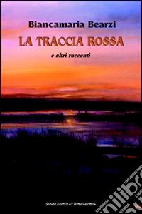 La traccia rossa e altri racconti libro