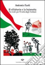 Il sillabario e la baionetta. Tra testi per l'unità degli italiani libro