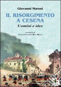 Il Risorgimento a Cesena. Uomini e idee