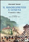 Il Risorgimento a Cesena. Uomini e idee libro di Maroni Giovanni