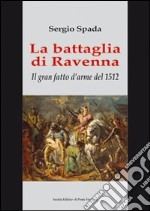 La battaglia di Ravenna. Il gran fatto d'arme del 1512 libro