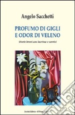 Profumo di gigli e odor di veleno. Storie brevi con lacrime e sorrisi libro