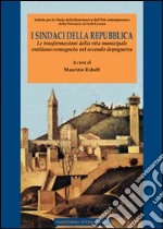 I sindaci della Repubblica. Le trasformazioni della vita municipale emiliano-romagnola nel secondo dopoguerra libro