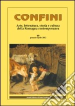 Confini. Arte, letteratura, storia e cultura della Romagna antica e contemporanea. Vol. 40 libro