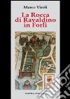 La Rocca di Ravaldino in Forlì libro di Viroli Marco