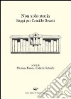 Non solo storia. Saggi per Camillo Brezzi libro