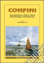 Confini. Arte, letteratura, storia e cultura della Romagna antica e contemporanea. Vol. 41 libro