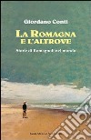 La Romagna e l'altrove. Storie di romagnoli nel mondo libro