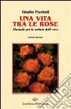 Una vita tra le rose libro