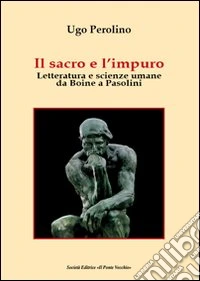 Il sacro e l'impuro. Letteratura e scienze umane da Boine a Pasolini libro