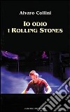 Io odio i Rolling Stones libro di Collini Alvaro