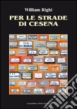 Per le strade di Cesena. Ediz. illustrata libro