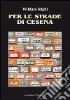 Per le strade di Cesena. Ediz. illustrata libro