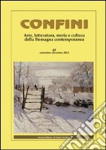 Confini. Arte, letteratura, storia e cultura della Romagna antica e contemporanea. Vol. 42 libro