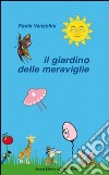 Il giardino delle meraviglie libro di Vanzolini Paola