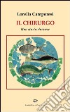 Il chirurgo. Una storia riminese libro di Camporesi Lorella