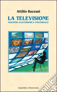 La televisione. Maestra elettronica universale libro