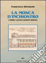 La mosca d'inchiostro. L'inedito album di Giuseppe Merenda. Ediz. illustrata libro