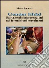 Gender Jihad. Storia, testi e interpretazioni nei femminismi mulsulmani libro di Iannucci Marisa