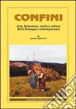 Confini. Arte e letteratura, storia e cultura della Romagna contemporanea. Vol. 43 libro