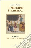 Il mio nome è Daniel C. libro di Baredi Renzo