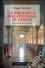 La biblioteca Malatestiana di Cesena. Memoria del mondo libro