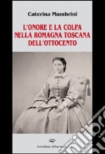 L'onore e la colpa nella Romagna Toscana dell'Ottocento libro