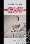 L'onore e la colpa nella Romagna Toscana dell'Ottocento libro