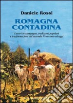 Romagna contadina. Lavori in campagna, tradizioni popolari e trasformazioni del secondo Novecento ad oggi libro