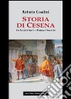 Storia di Cesena. Dalla preistoria all'anno Duemila libro di Casalini Roberto