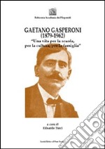 Gaetano Gasperoni (1879-1962). «Una vita per la scuola, per la cultura, per la famiglia»