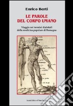 Le parole del corpo umano. Viaggio nei termini dialettali della medicina popolare di Romagna libro