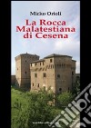 La rocca Malatestiana di Cesena libro