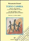 Todo cambio. Ma nel nostro cammino ci sono valori e affetti che restano. Racconti, cittadinanza attiva, opinioni, poesie di un forlivese (1960-2013) libro di Zavatti Pierantonio