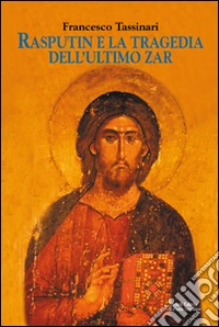 Rasputin e la tragedia dell'ultimo zar