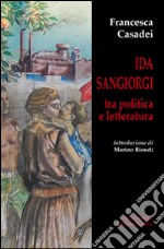 Ida Sangiorgi tra politica e letteratura libro