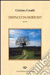 Dispacci da Nord-Est libro di Croatti Cristina