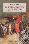 La settimana rossa 7-14 giugno 1914. La libertà non si vota. Si strappa libro di Samori Sara