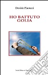 Ho battuto Golia libro di Placucci Davide